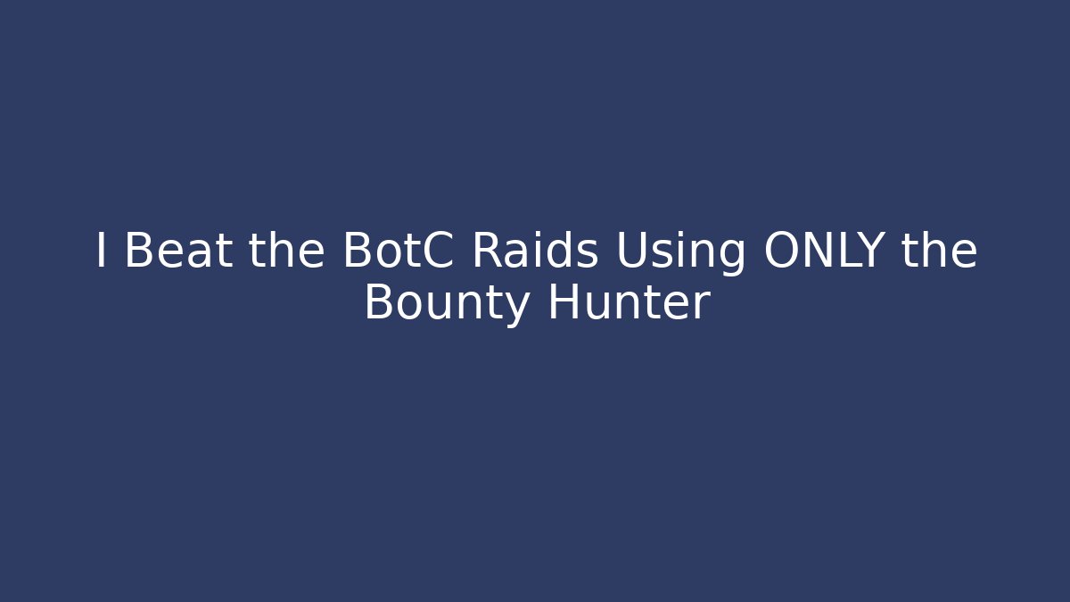 I Beat the BotC Raids Using ONLY the Bounty Hunter