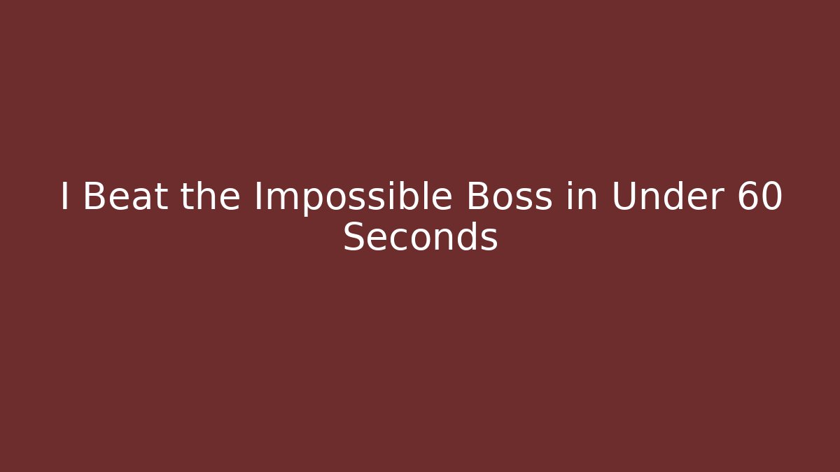 I Beat the Impossible Boss in Under 60 Seconds - Celivion