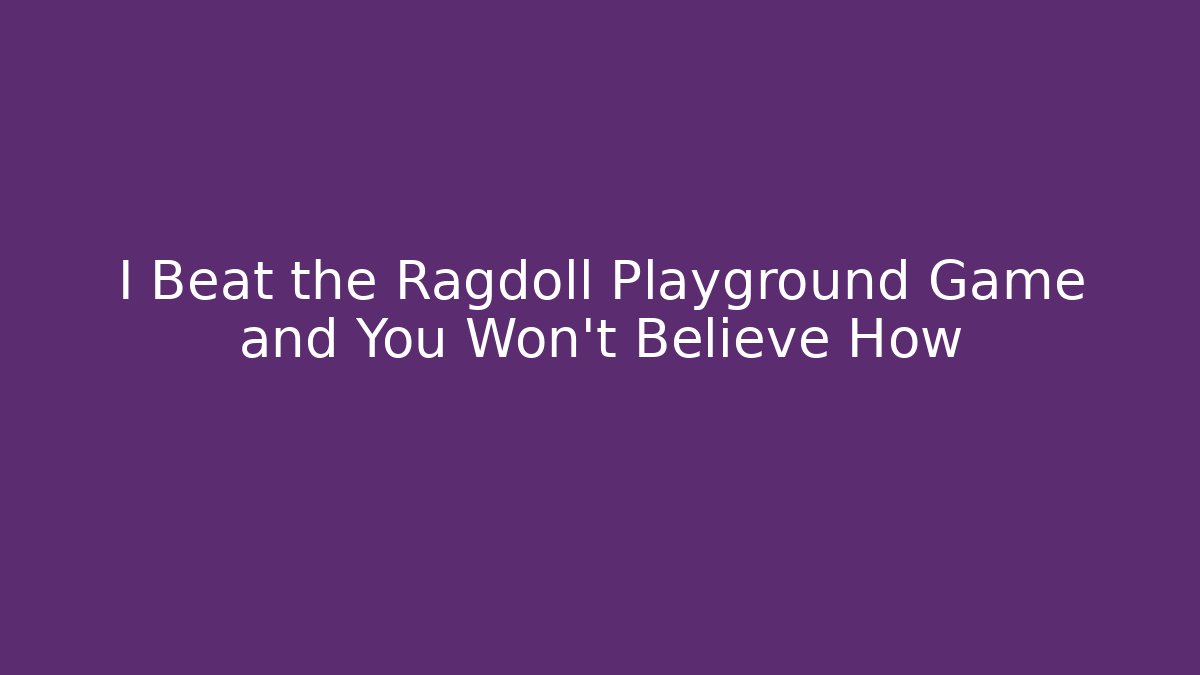 I Beat the Ragdoll Playground Game and You Won't Believe How