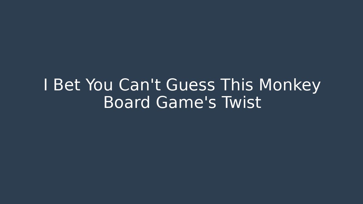 I Bet You Can't Guess This Monkey Board Game's Twist - Celivion