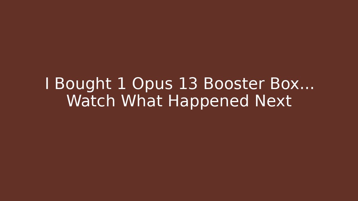 I Bought 1 Opus 13 Booster Box... Watch What Happened Next - Celivion