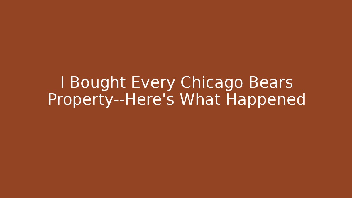 I Bought Every Chicago Bears Property—Here’s What Happened