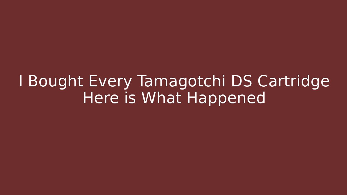 I Bought Every Tamagotchi DS Cartridge Here is What Happened
