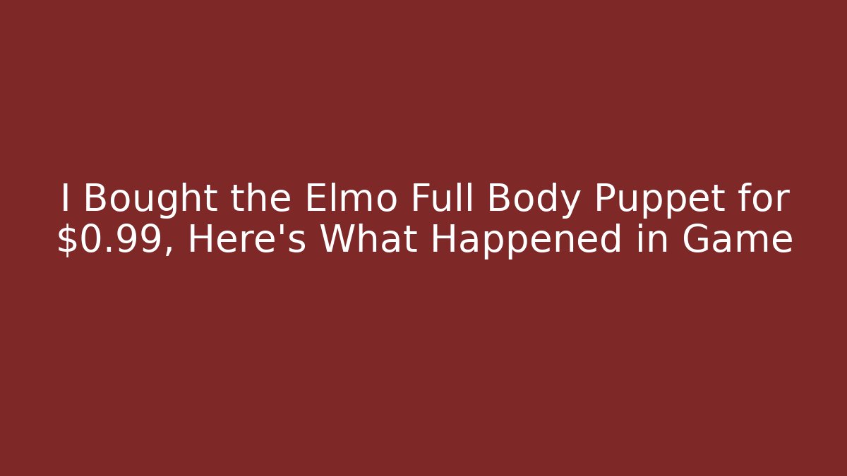 I Bought the Elmo Full Body Puppet for $0.99, Here's What Happened in Game