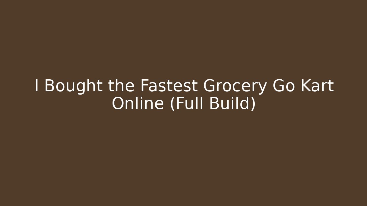 I Bought the Fastest Grocery Go Kart Online (Full Build)