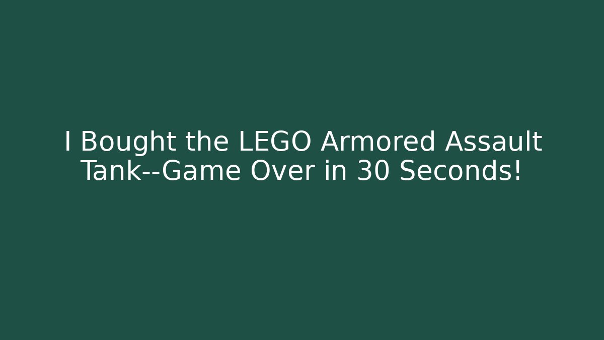 I Bought the LEGO Armored Assault Tank—Game Over in 30 Seconds!