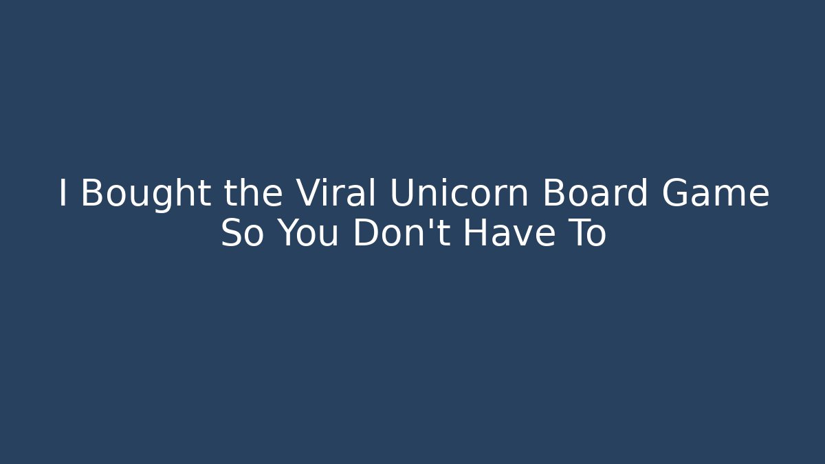 I Bought the Viral Unicorn Board Game So You Don’t Have To