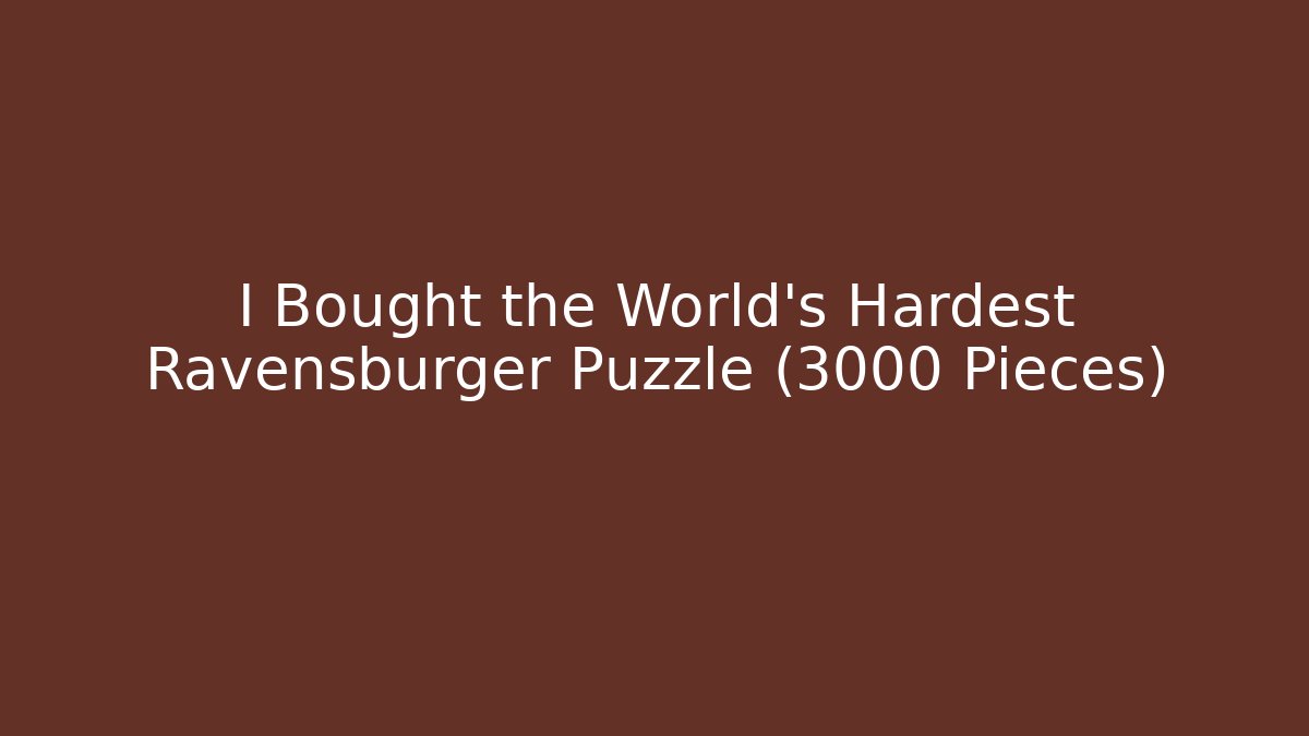 I Bought the World's Hardest Ravensburger Puzzle (3000 Pieces)