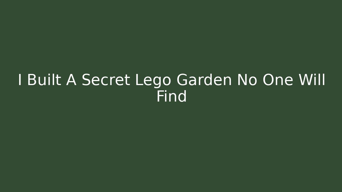 I Built A Secret Lego Garden No One Will Find