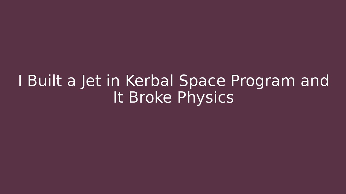 I Built a Jet in Kerbal Space Program and It Broke Physics