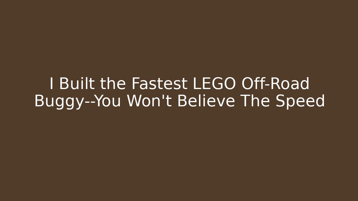 I Built the Fastest LEGO Off-Road Buggy—You Won't Believe The Speed