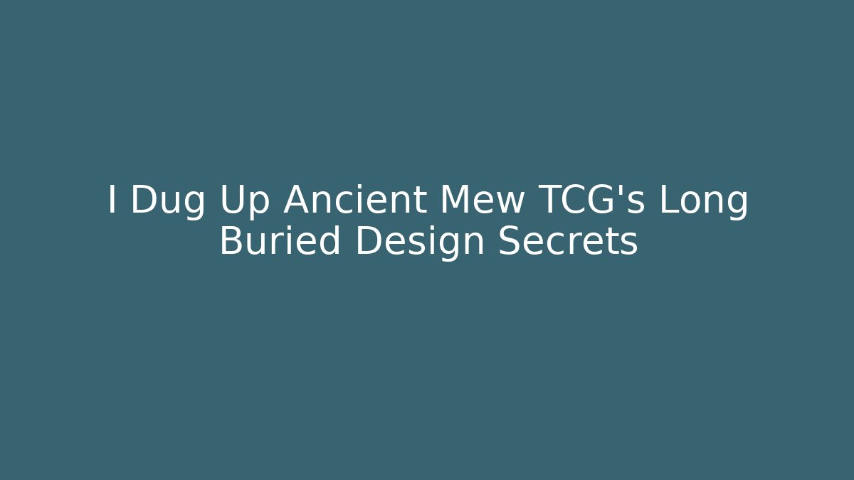I Dug Up Ancient Mew TCG’s Long Buried Design Secrets