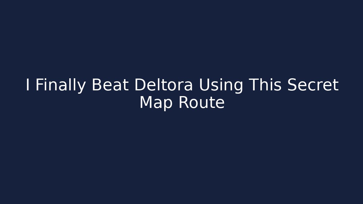 I Finally Beat Deltora Using This Secret Map Route