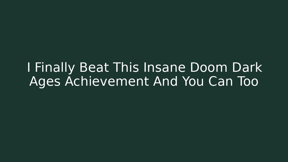 I Finally Beat This Insane Doom Dark Ages Achievement And You Can Too