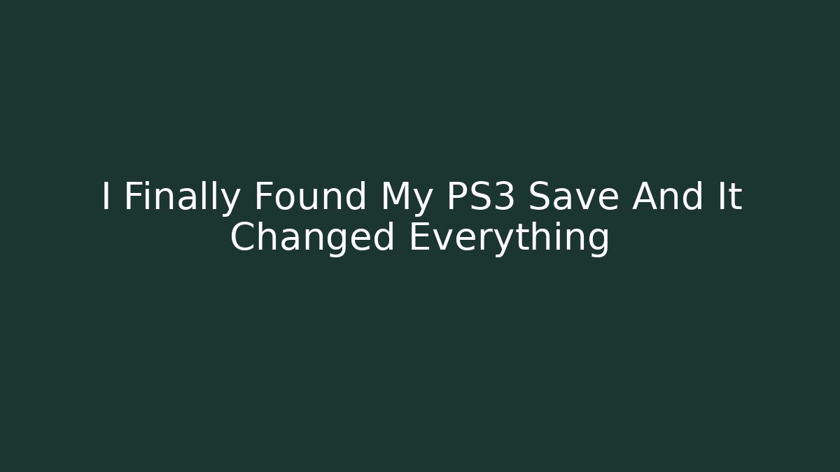 I Finally Found My PS3 Save And It Changed Everything