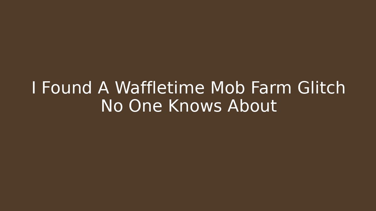 I Found A Waffletime Mob Farm Glitch No One Knows About