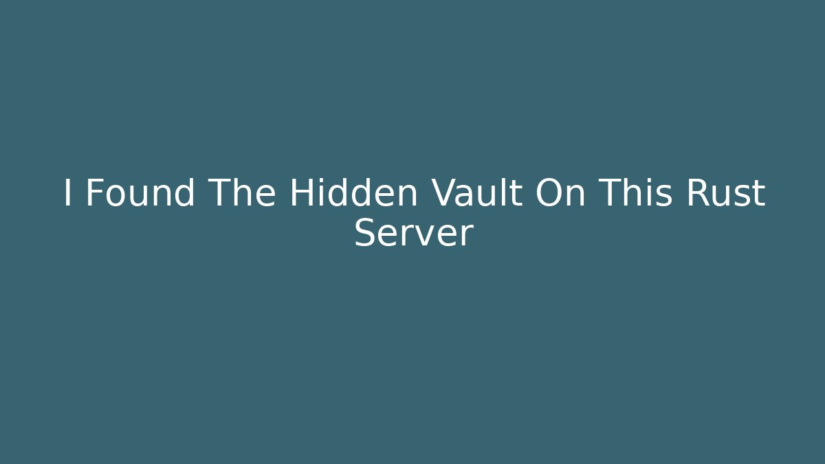 I Found The Hidden Vault On This Rust Server