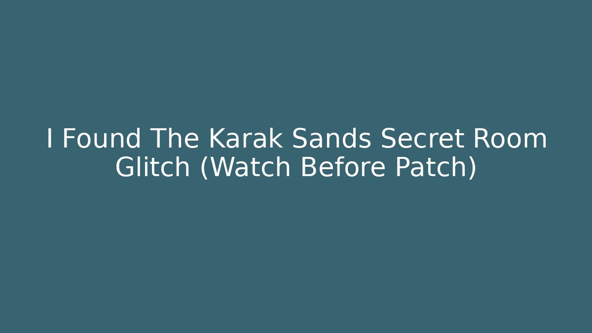I Found The Karak Sands Secret Room Glitch (Watch Before Patch)