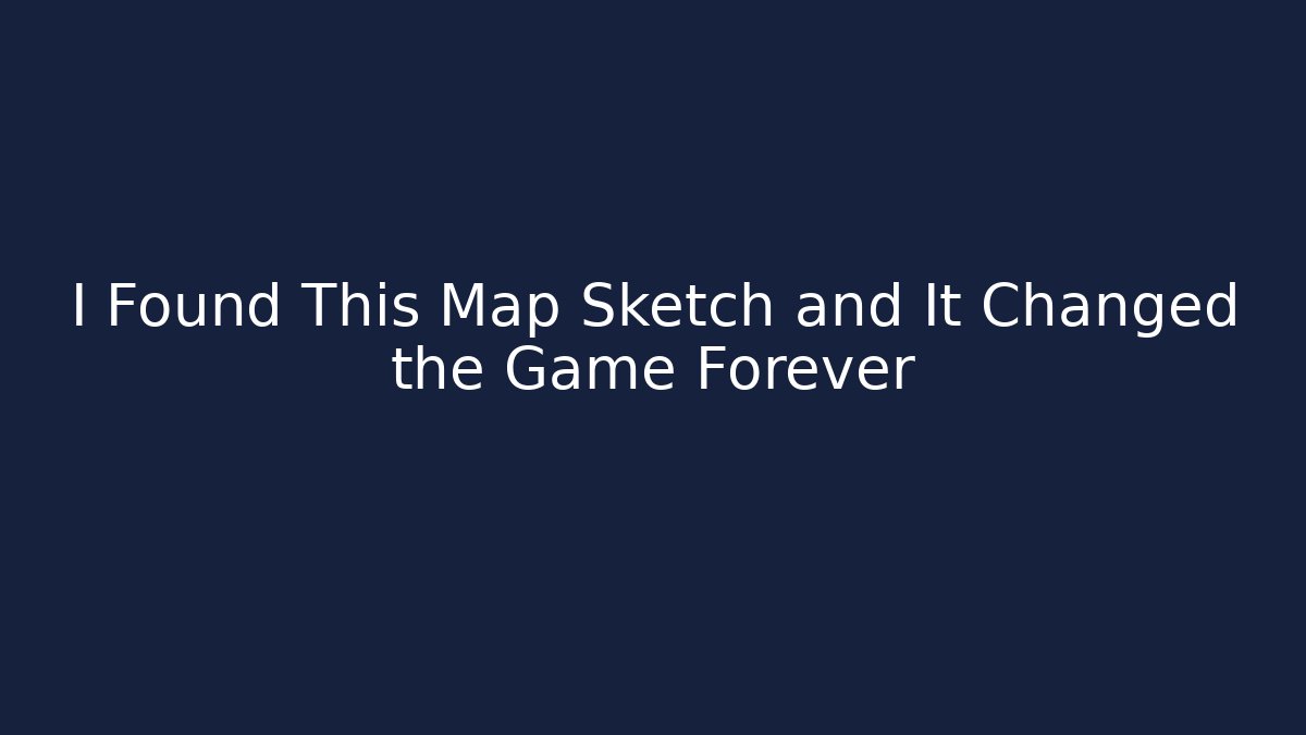 I Found This Map Sketch and It Changed the Game Forever
