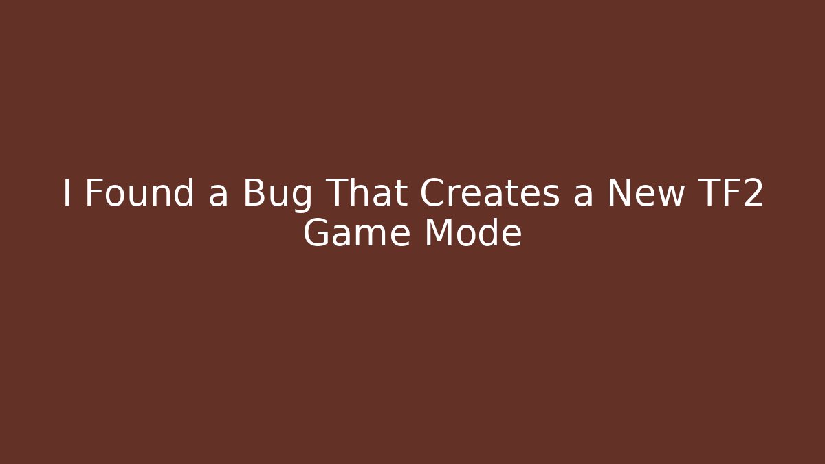 I Found a Bug That Creates a New TF2 Game Mode