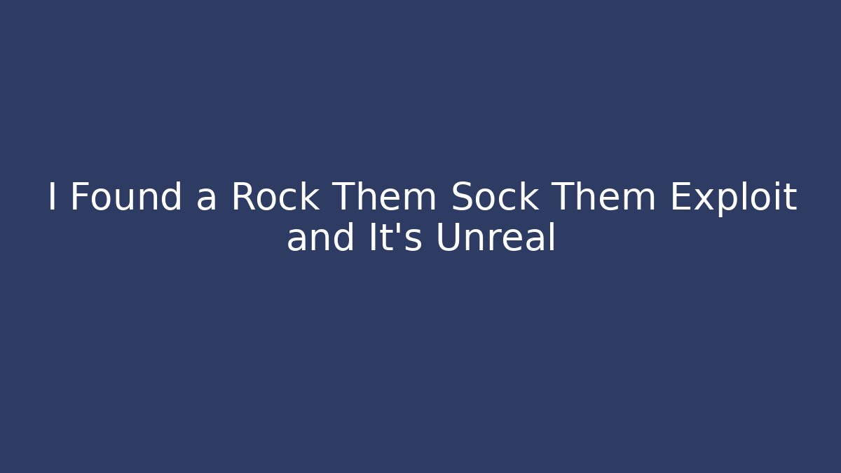 I Found a Rock Them Sock Them Exploit and It's Unreal