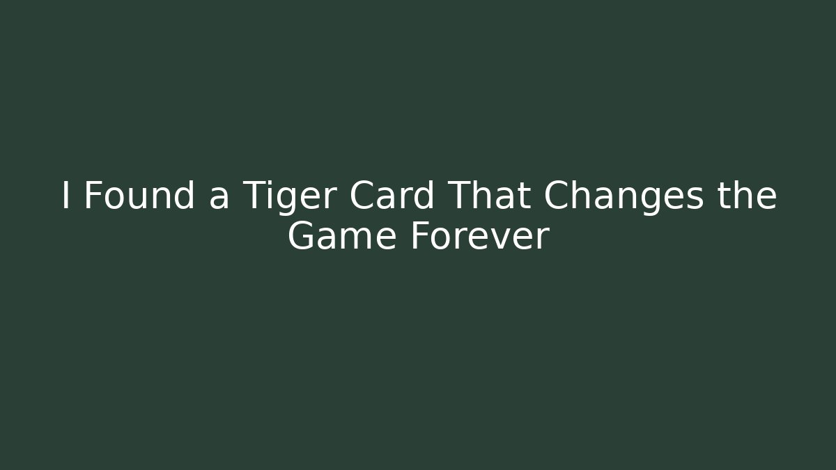 I Found a Tiger Card That Changes the Game Forever