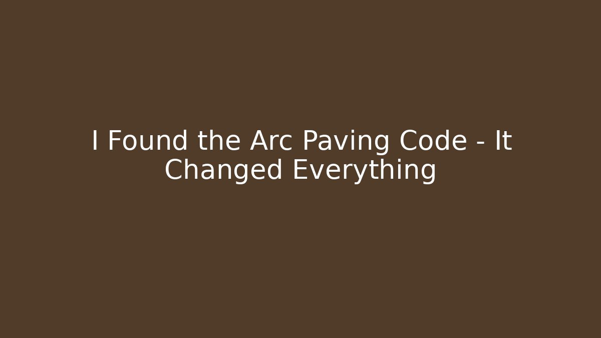I Found the Arc Paving Code – It Changed Everything