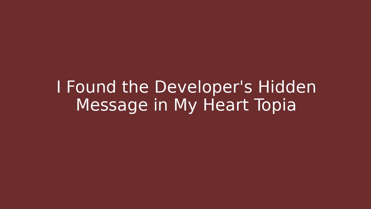 I Found the Developer’s Hidden Message in My Heart Topia