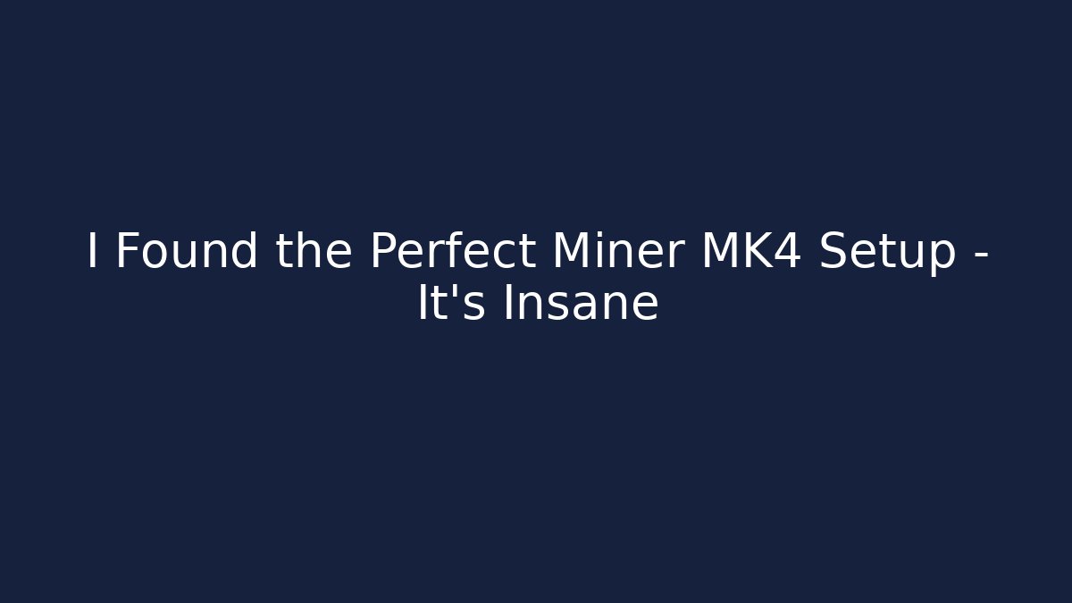 I Found the Perfect Miner MK4 Setup - It's Insane