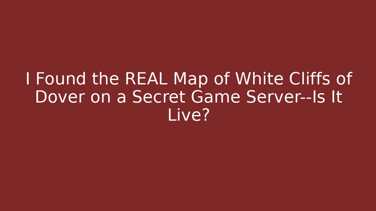 I Found the REAL Map of White Cliffs of Dover on a Secret Game Server—Is It Live?
