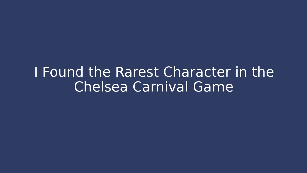 I Found the Rarest Character in the Chelsea Carnival Game