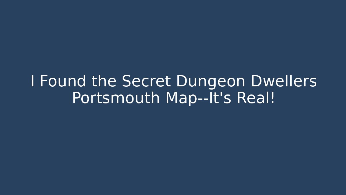 I Found the Secret Dungeon Dwellers Portsmouth Map—It's Real!