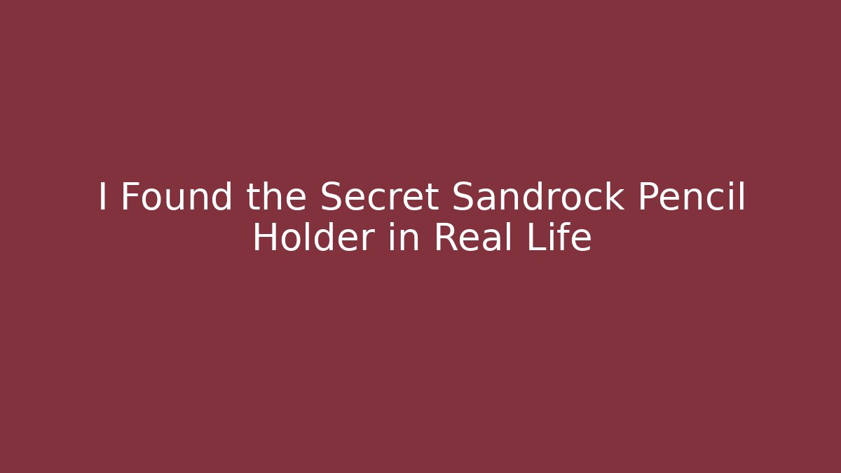 I Found the Secret Sandrock Pencil Holder in Real Life
