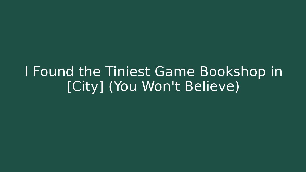 I Found the Tiniest Game Bookshop in [City] (You Won't Believe)