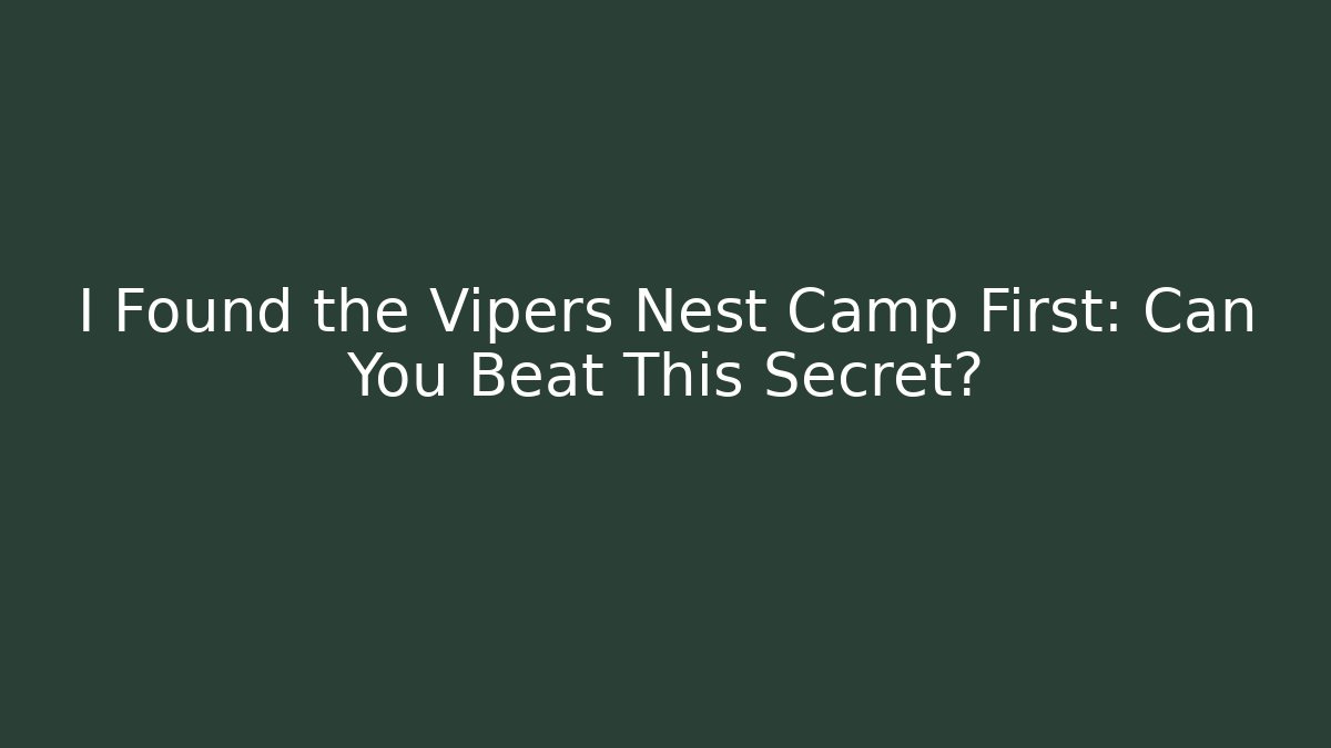 I Found the Vipers Nest Camp First: Can You Beat This Secret?