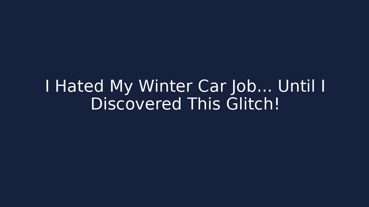 I Hated My Winter Car Job… Until I Discovered This Glitch!