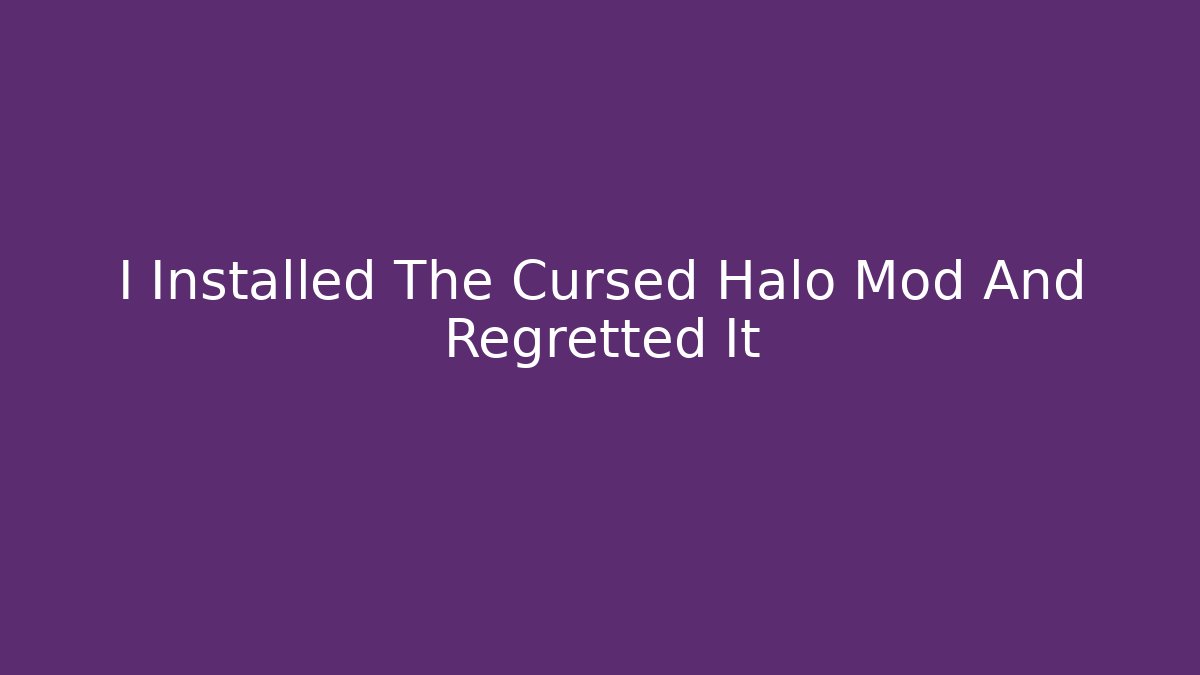 I Installed The Cursed Halo Mod And Regretted It