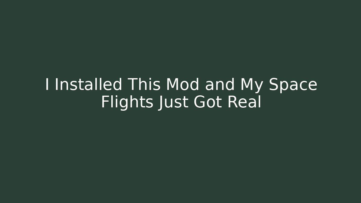 I Installed This Mod and My Space Flights Just Got Real