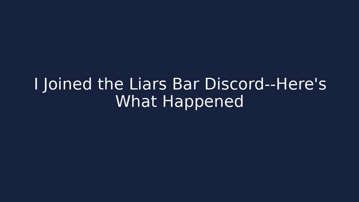 I Joined the Liars Bar Discord—Here’s What Happened - Celivion