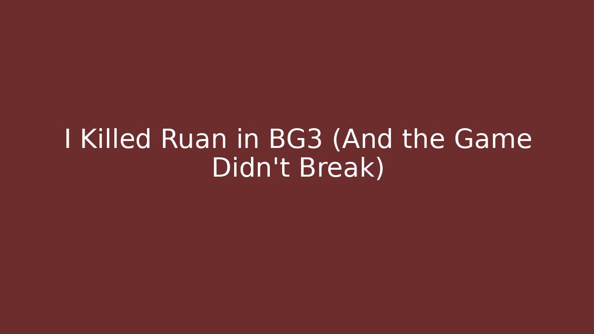 I Killed Ruan in BG3 (And the Game Didn't Break)
