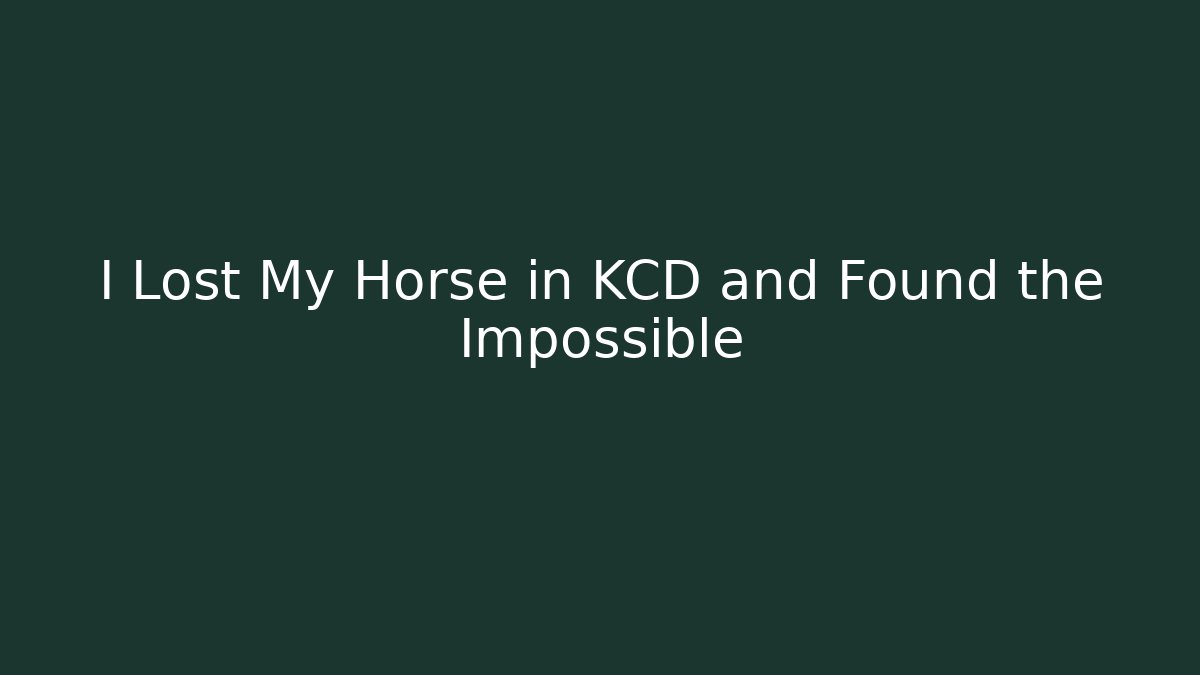 I Lost My Horse in KCD and Found the Impossible