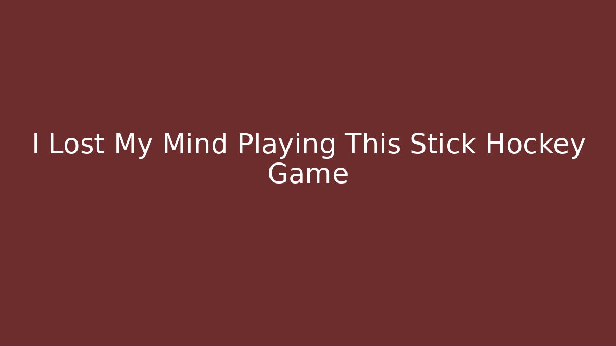 I Lost My Mind Playing This Stick Hockey Game