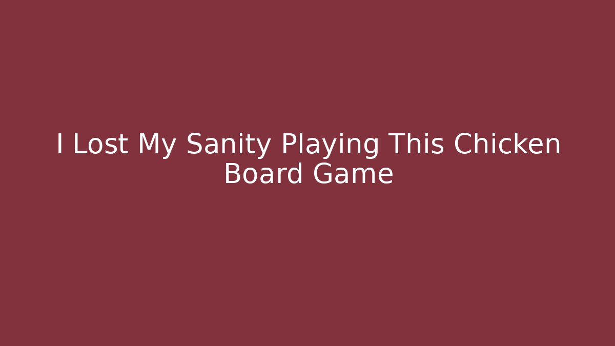 I Lost My Sanity Playing This Chicken Board Game