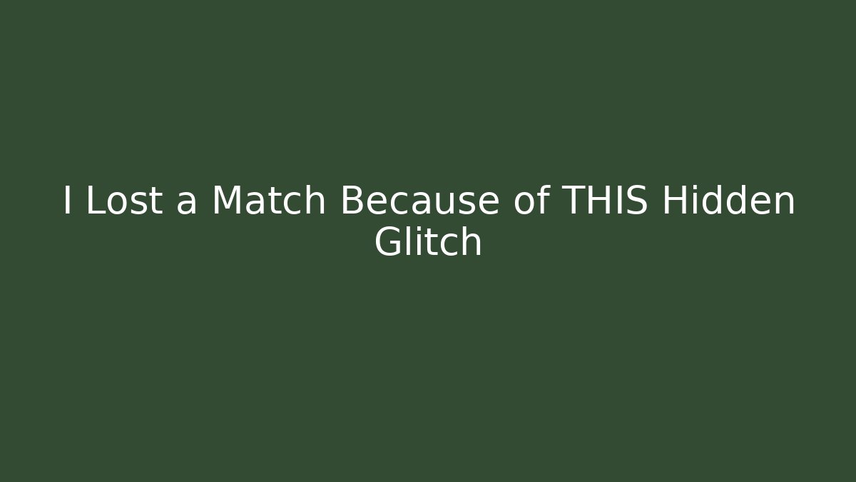 I Lost a Match Because of THIS Hidden Glitch