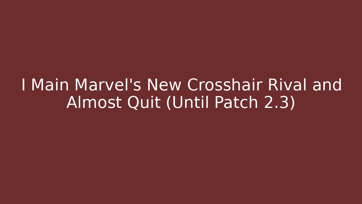 I Main Marvel's New Crosshair Rival and Almost Quit (Until Patch 2.3)