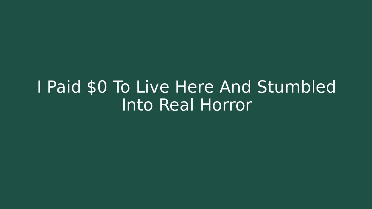 I Paid $0 To Live Here And Stumbled Into Real Horror