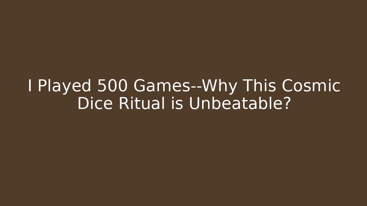 I Played 500 Games—Why This Cosmic Dice Ritual is Unbeatable? - Celivion