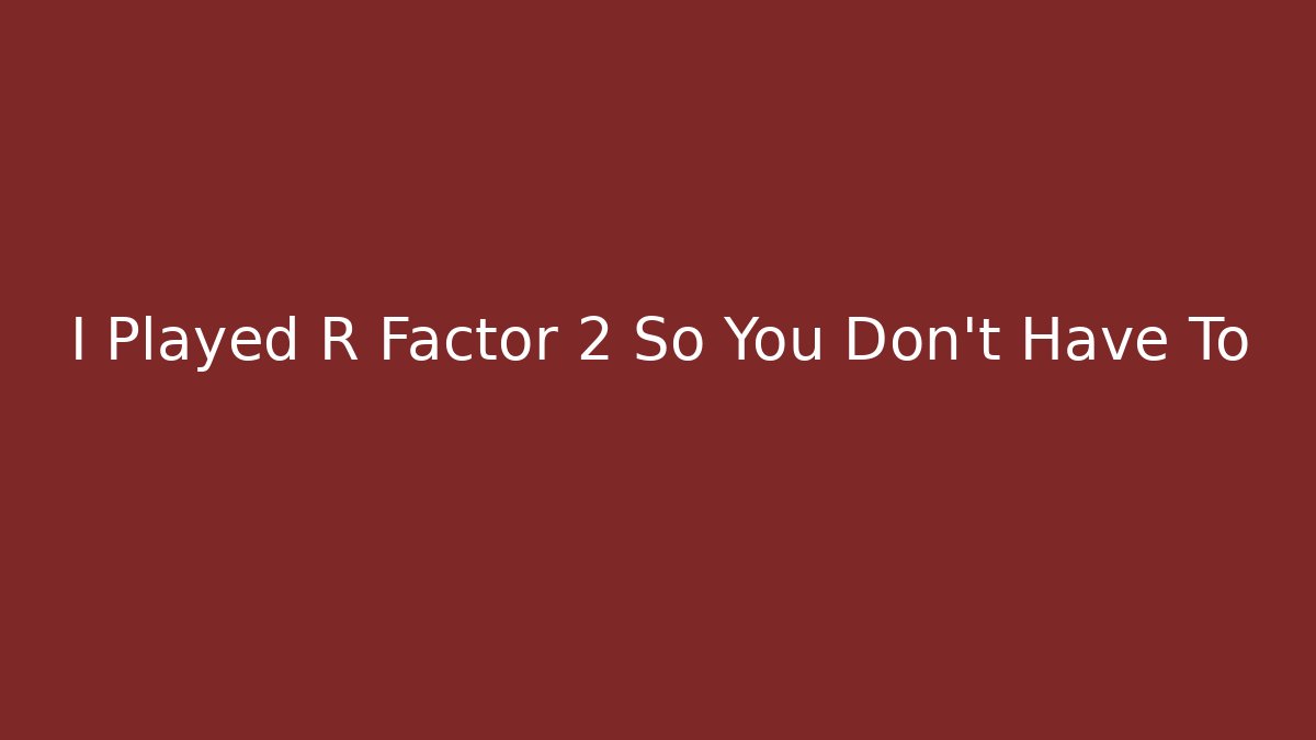 I Played R Factor 2 So You Don't Have To
