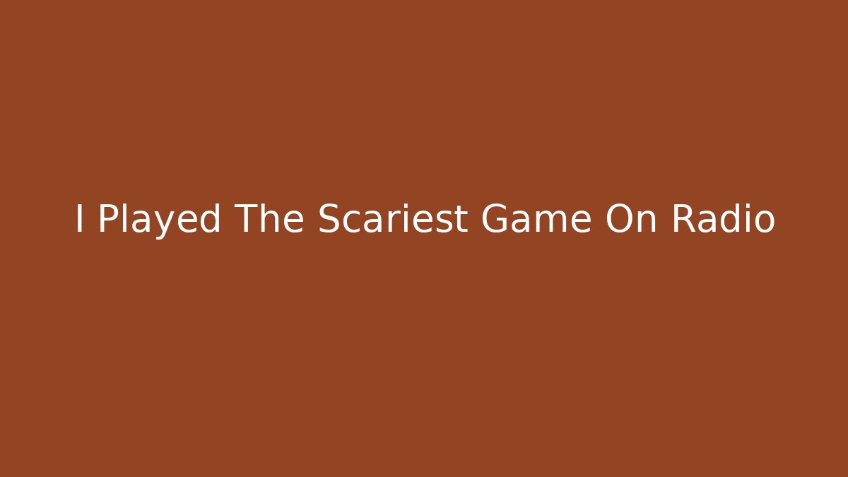 I Played The Scariest Game On Radio