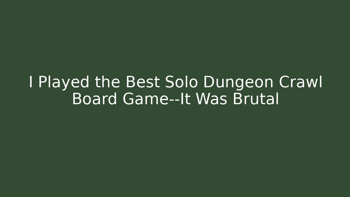 I Played the Best Solo Dungeon Crawl Board Game—It Was Brutal
